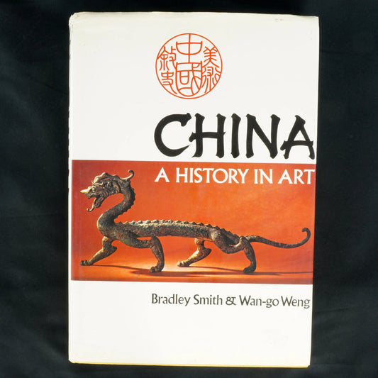 China: A History of Art – Bradley Smith and Wan-go Weng - Bear and Raven Antiques