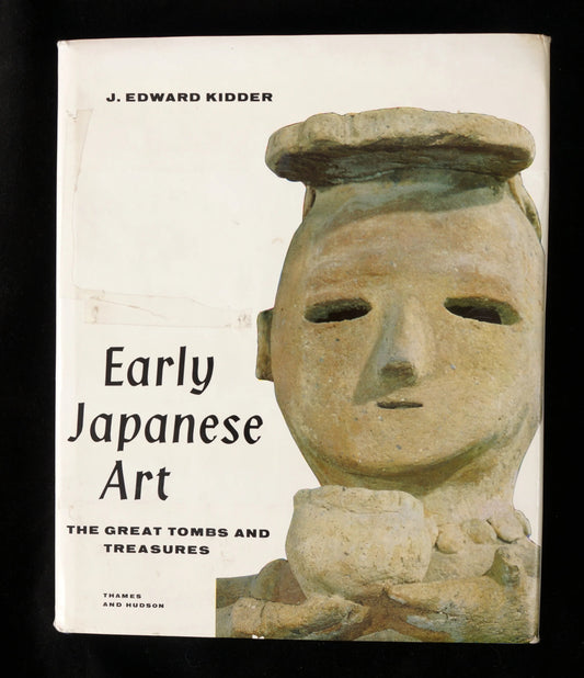 Early Japanese Art: The Great Tombs and Treasures by J. Edward Kidder, 1964, First Edition - Bear and Raven Antiques